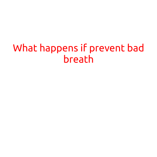 What Happens if You Prevent Bad Breath