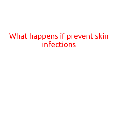 What Happens If You Prevent Skin Infections: A Guide to Healthy Skin