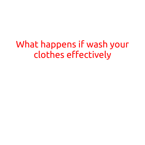 What Happens if You Wash Your Clothes Effectively