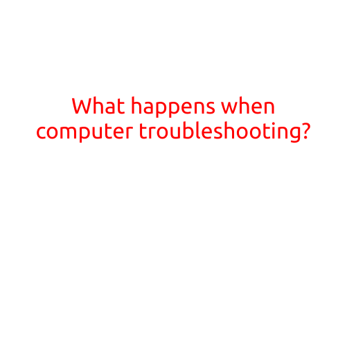 What Happens When Computer Troubleshooting?