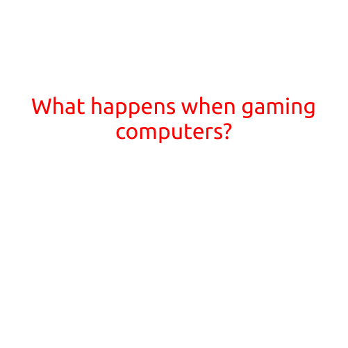 What Happens When Gaming Computers?