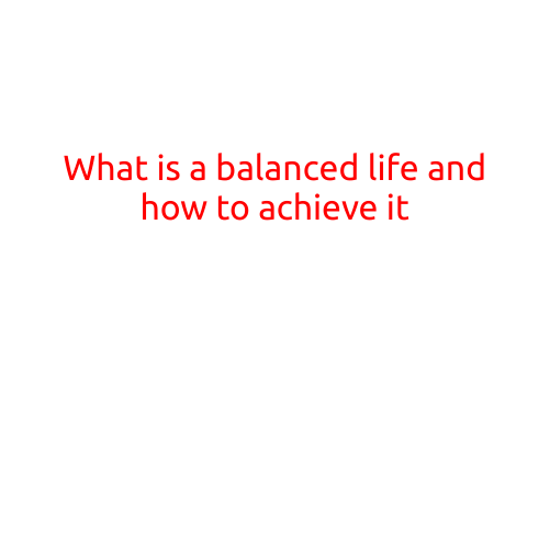 What is a Balanced Life and How to Achieve It