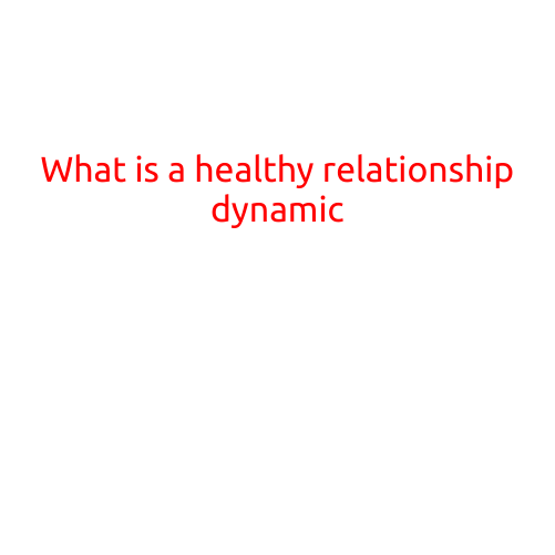 What is a Healthy Relationship Dynamic?