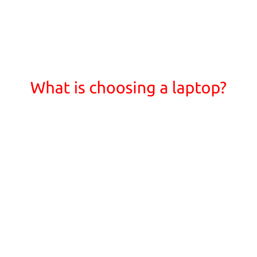 What is Choosing a Laptop?