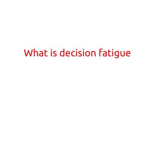 What is Decision Fatigue?