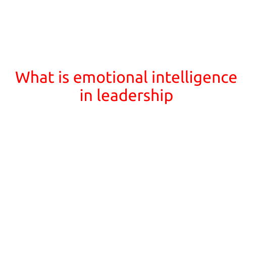 What is Emotional Intelligence in Leadership?