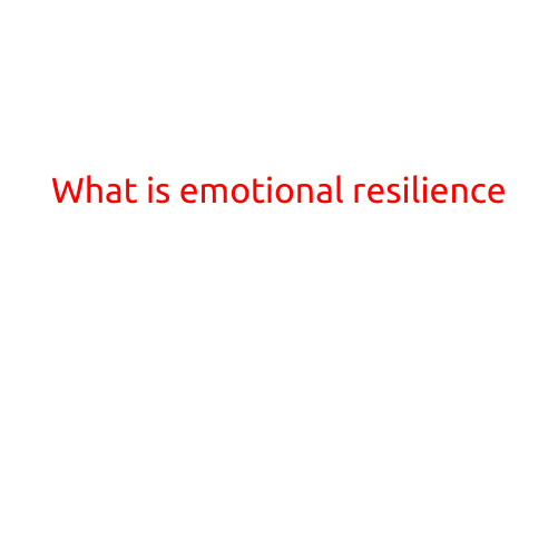 What is Emotional Resilience?