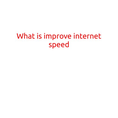 What is Improve Internet Speed?