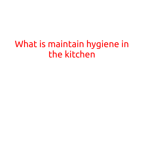 What is Maintaining Hygiene in the Kitchen?