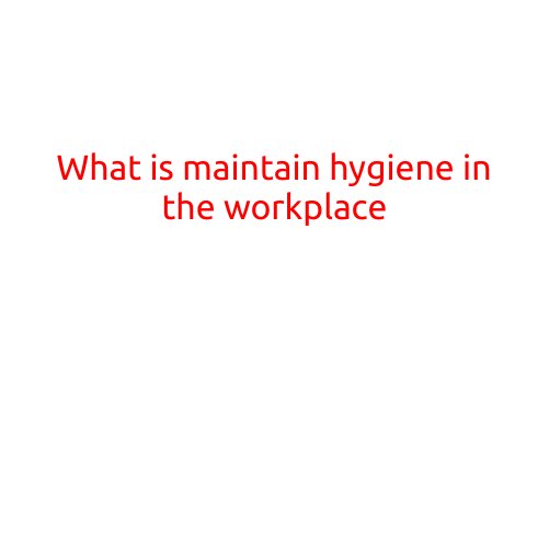 What is Maintaining Hygiene in the Workplace?