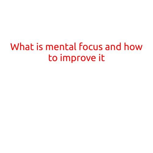 What is Mental Focus and How to Improve It