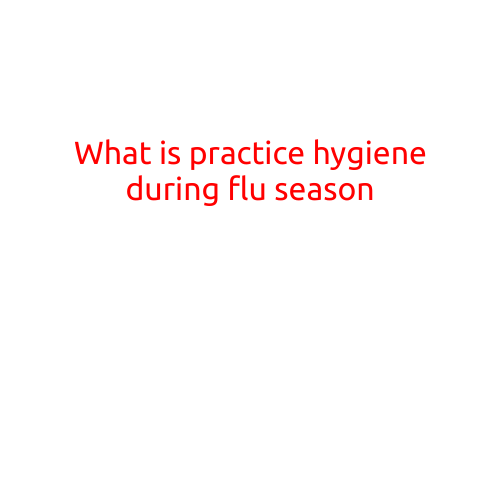 What is Practice Hygiene During Flu Season?