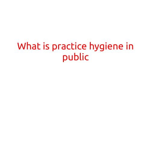 What is Practicing Hygiene in Public?