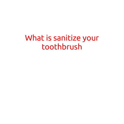 What is Sanitize Your Toothbrush?