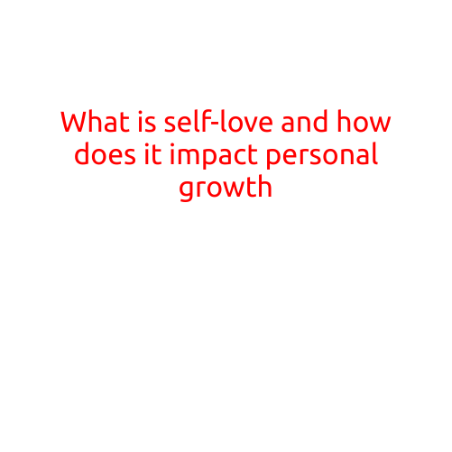 What is Self-Love and How Does it Impact Personal Growth