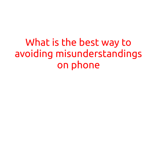 What is the Best Way to Avoiding Misunderstandings on the Phone?