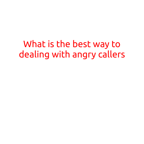 What is the Best Way to Dealing with Angry Callers?