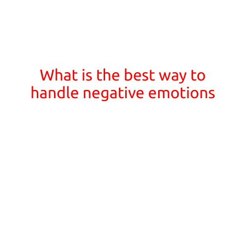 What is the Best Way to Handle Negative Emotions?