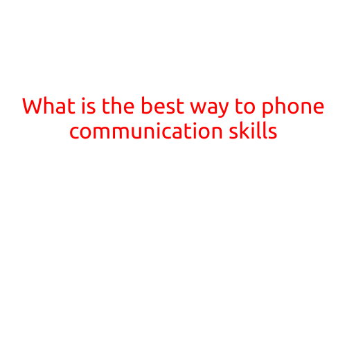 What is the Best Way to Improve Phone Communication Skills?