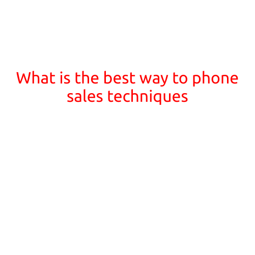 What is the Best Way to Phone Sales Techniques?