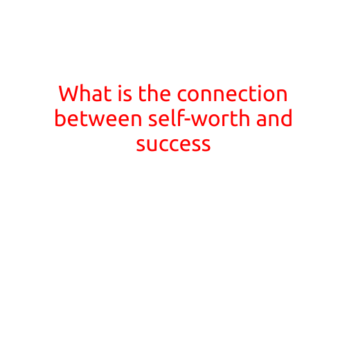 What is the Connection Between Self-Worth and Success?