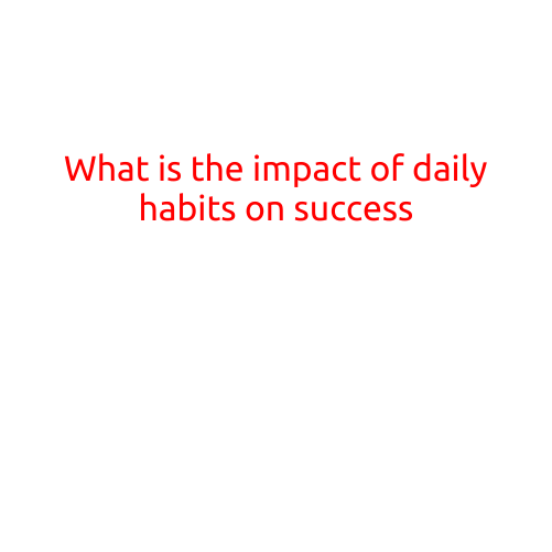 What is the Impact of Daily Habits on Success?