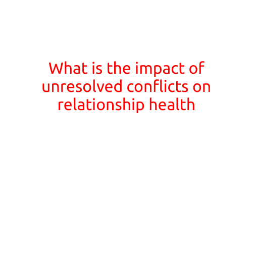 What is the Impact of Unresolved Conflicts on Relationship Health?