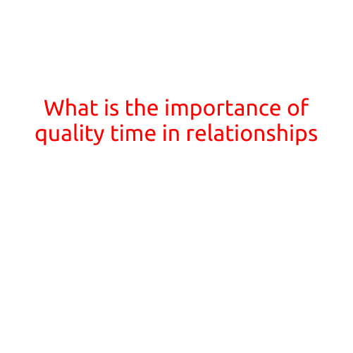 What is the Importance of Quality Time in Relationships?