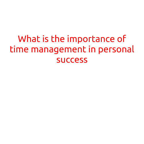 What is the Importance of Time Management in Personal Success?