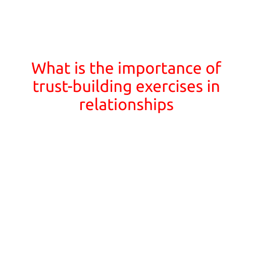 What is the Importance of Trust-Building Exercises in Relationships?