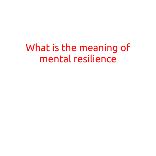 Title: What is the Meaning of Mental Resilience?