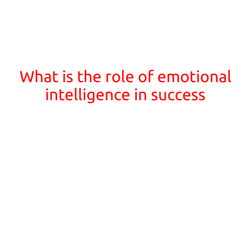 What is the Role of Emotional Intelligence in Success?