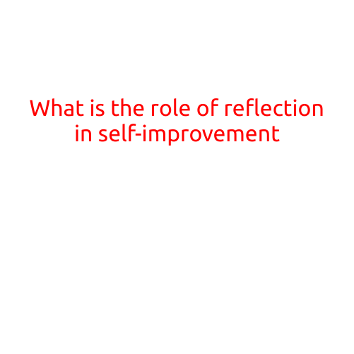 What is the Role of Reflection in Self-Improvement?