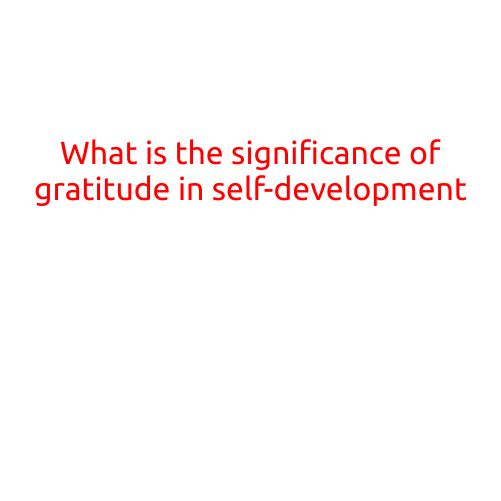 What is the significance of gratitude in self-development?