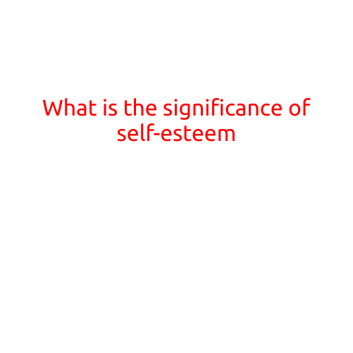 What is the Significance of Self-Esteem?