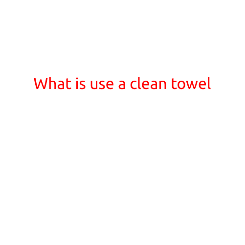 What is the Use of a Clean Towel?