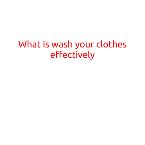 What is Washing Your Clothes Effectively?