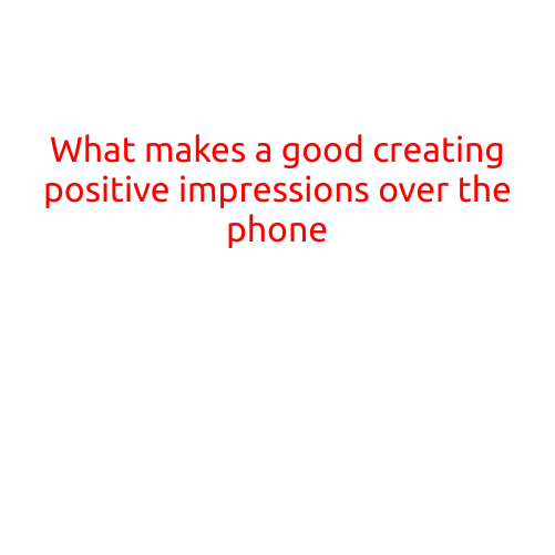 What Makes a Good Call: Creating Positive Impressions Over the Phone