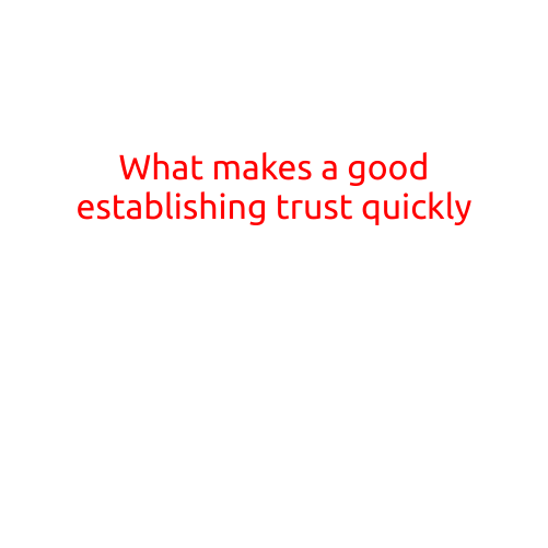 What Makes a Good Establishing Trust Quickly