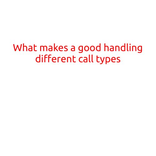 What Makes a Good Handling of Different Call Types?