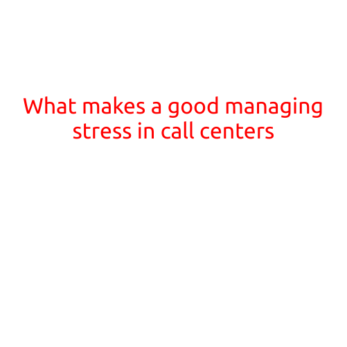 What Makes a Good Managing Stress in Call Centers