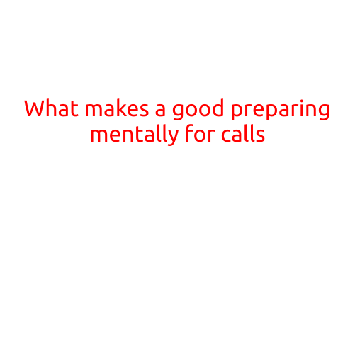 What Makes a Good Preparing Mentally for Calls?