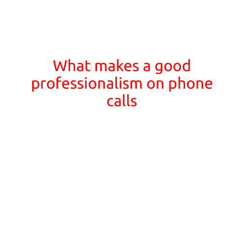 What Makes a Good Professionalism on Phone Calls