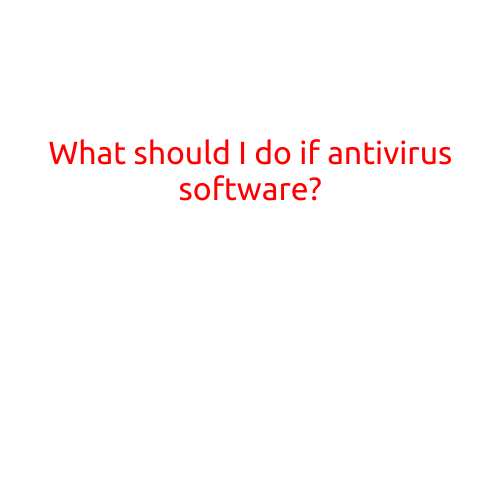 What Should I Do If Antivirus Software Fails to Detect Malware?