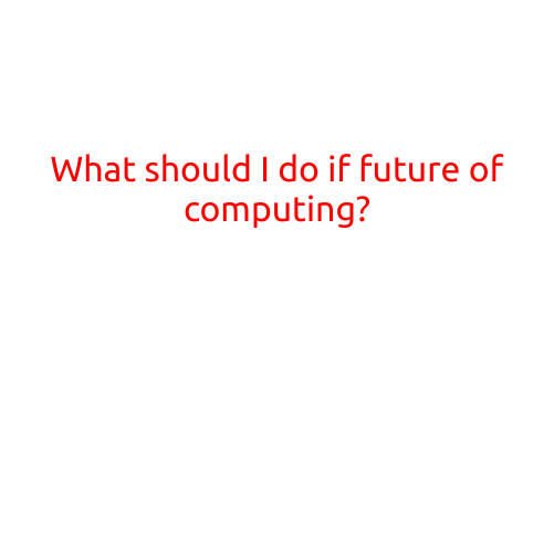 What Should I Do If I Want to Be Ahead of the Curve in the Future of Computing?