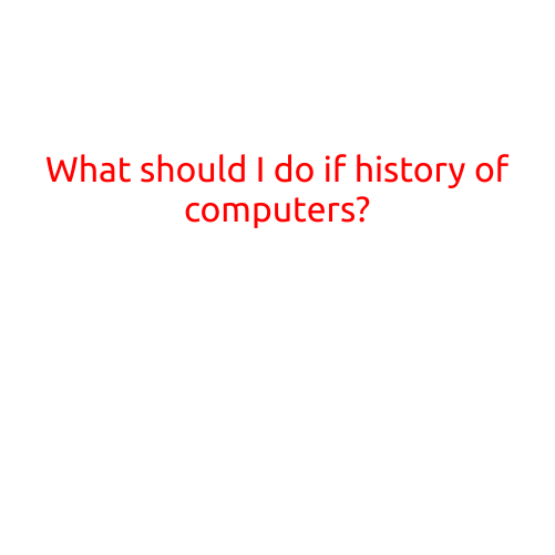 What Should I Do if You're Interested in the History of Computers?