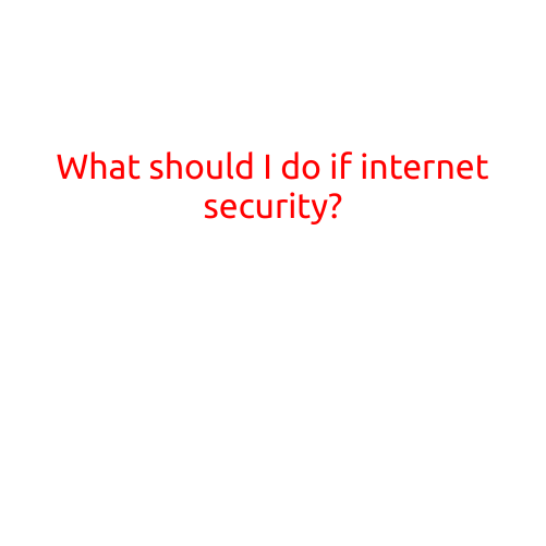 What Should I Do If Internet Security is a Concern?