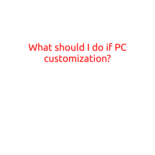 What Should I Do If PC Customization?