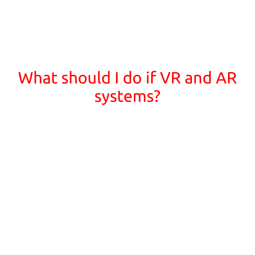 What Should I Do if VR and AR Systems Go Mainstream?