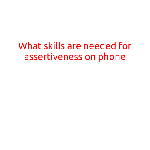 What Skills are Needed for Assertiveness on the Phone